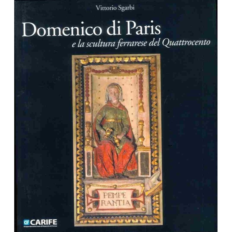 Domenico di Paris e la scultura ferrarese del Quattrocento di Sgarbi Vittorio