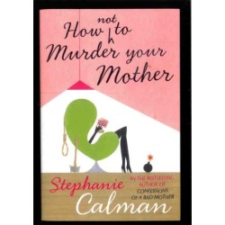 How not to murder your mother di Calman Stephanie