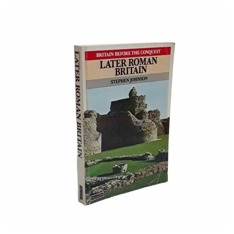 Later Roman Britain di Johnson Stephen