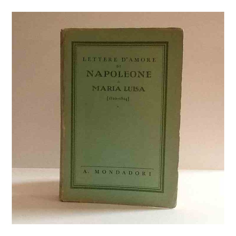 Lettere d'amore di Napoleone a Maria Luisa di Giardini Cesare