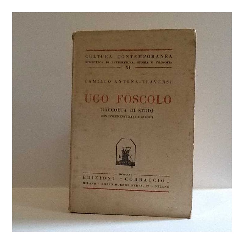 Ugo Foscolo - raccolta di studi di Traversi Camillo Antona