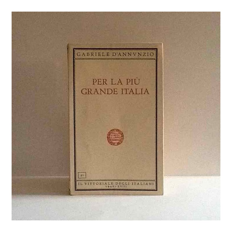 Per la più grande Italia di D'annunzio Gabriele