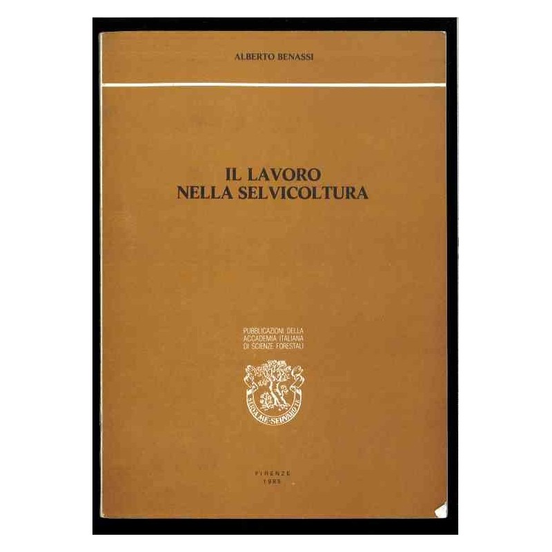 Il lavoro nella selvicoltura di Benassi Alberto