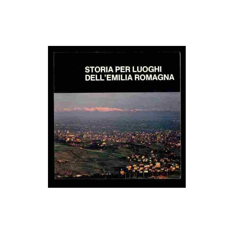 Storia per luoghi dell'emilia eomagna di Renzi Renzo