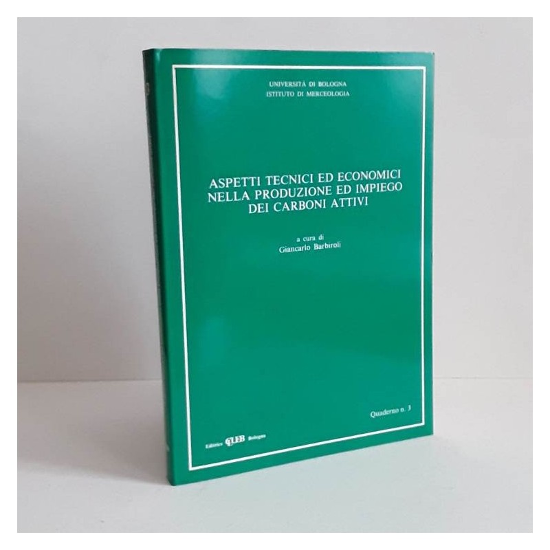 Aspetti tecnici ed economici nella produzione ed impiego dei carboni attivi di Barbiroli Giancarlo