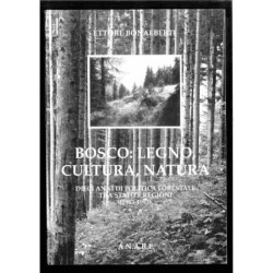 Bosco: legno, cultura, natura (10 anni politica forestale) di Bonalberti Ettore