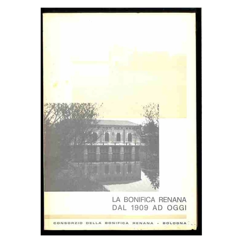 La Bonifica Renana dal 1909 ad oggi