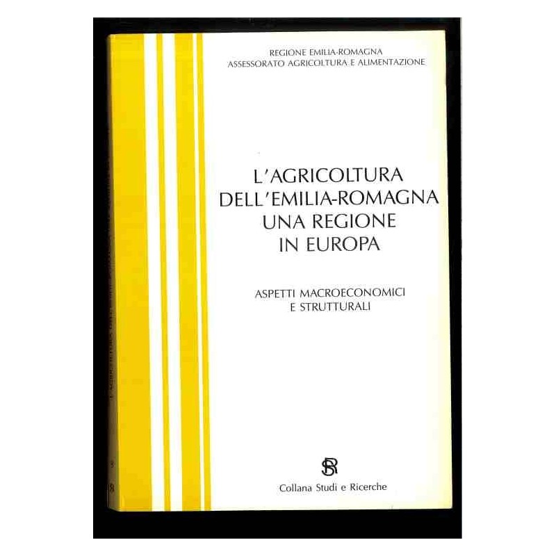 L'agricoltura dell'Emilia Romagna una regione in Europa di Regione E.r.