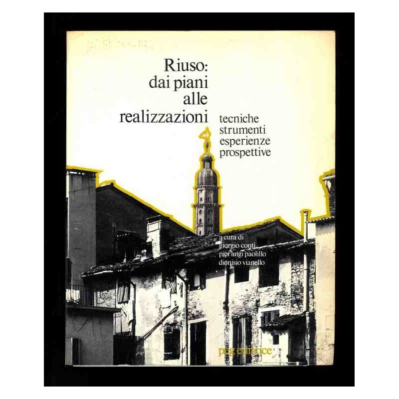 Riuso: dai piani alle realizzazioni tecniche, strumenti, esperienze, prospettive di Conti Paolillo Vianello