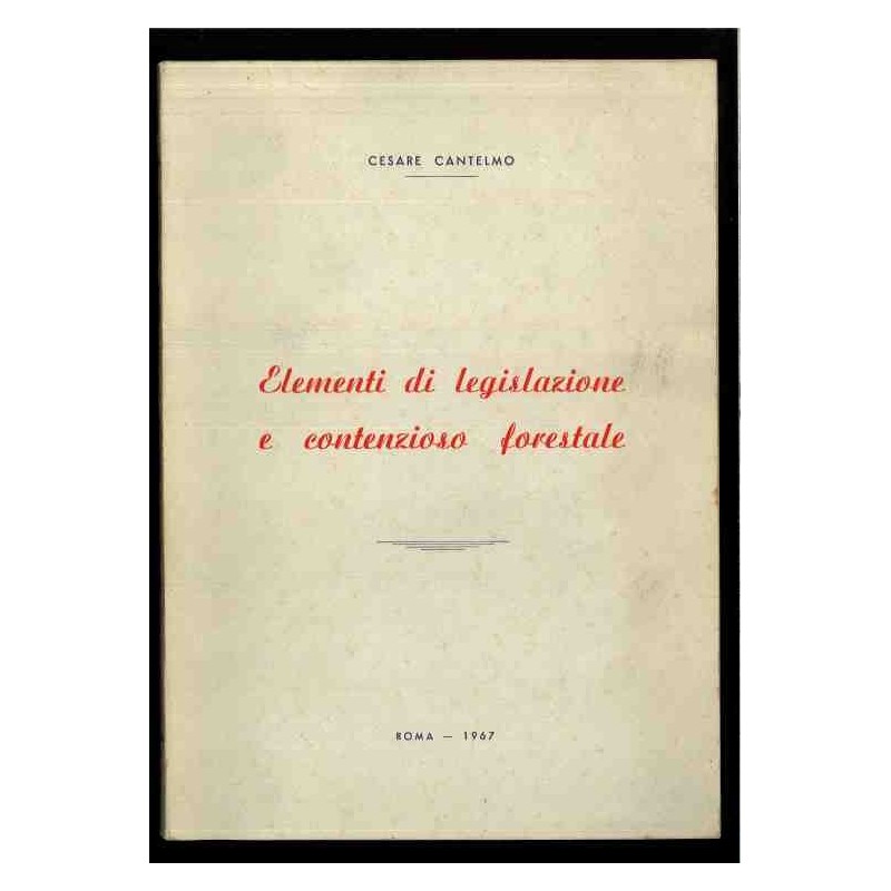 Elementi di legislazione e contenzioso forestale di Cantelmo Cesare