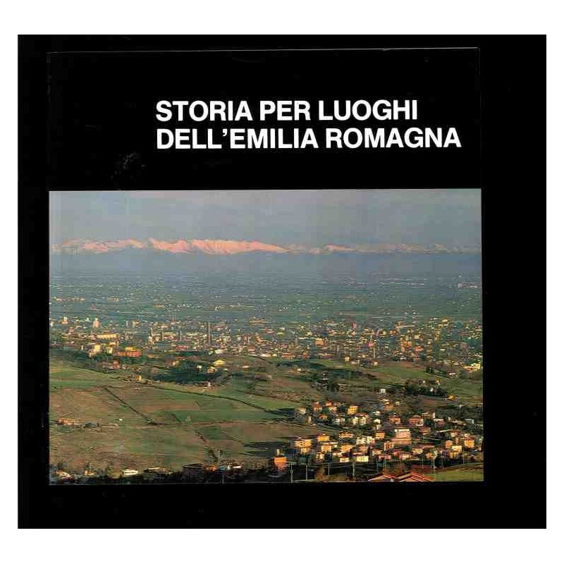 Storia per luoghi dell'emilia eomagna di Renzi Renzo