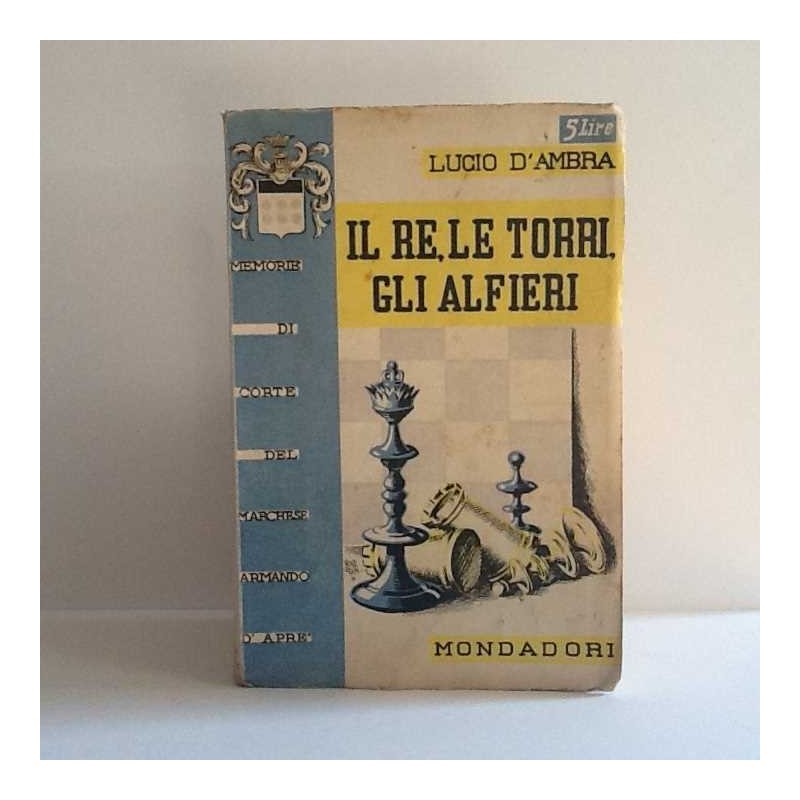 Il re, le torri, gli alfieri di D'Ambra Lucio