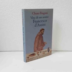 Vita di un uomo: Francesco d'Assisi di Frugoni Chiara