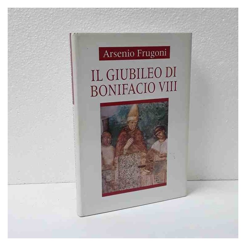 Il Giubileo di Bonifacio VIII di Frugoni Arsenio