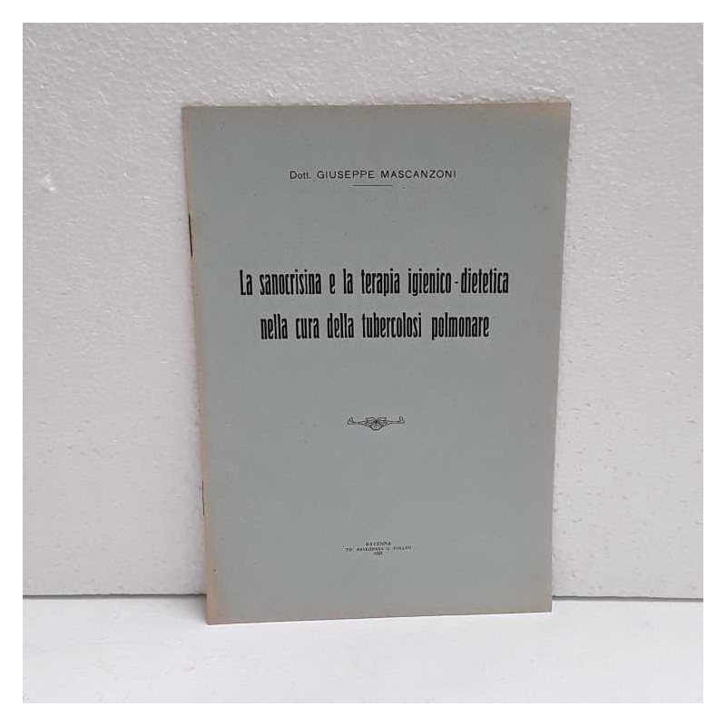 Sanocrisina e terapia igienico-dietetica nella cura tubercolosi di Mascanzoni Giuseppe