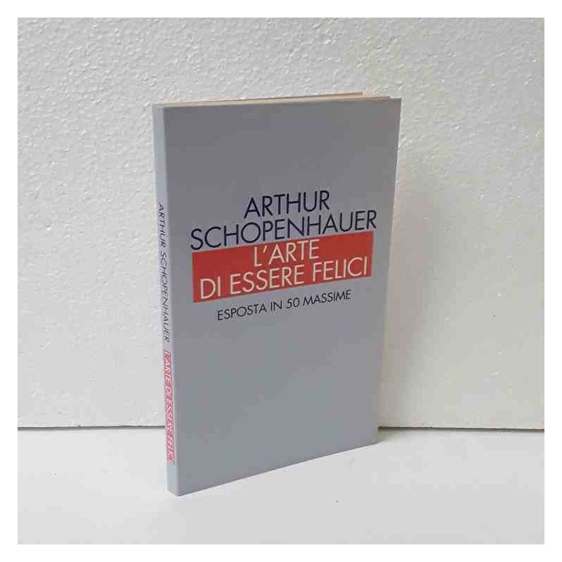 L'arte di essere felici di Shopenhauer Arthur