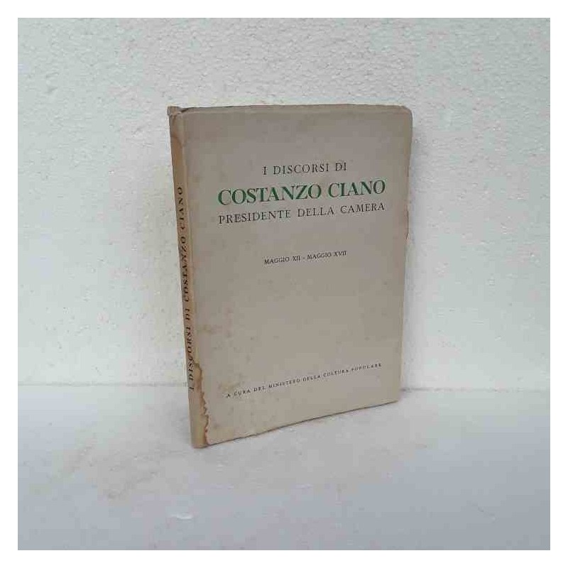 I discorsi di Costanzo Ciano Presidente Camera di Ciano Costanzo