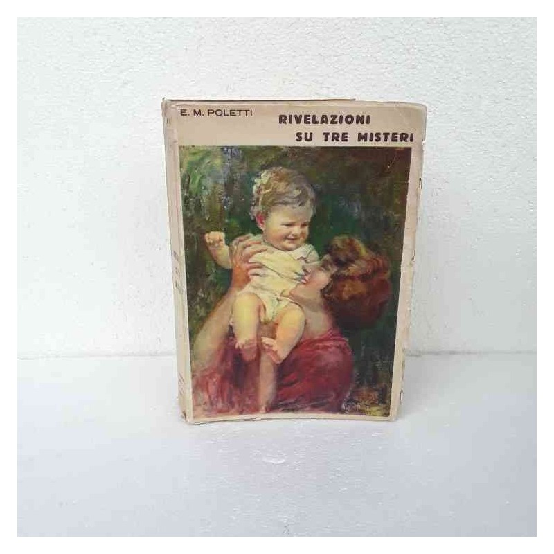 Rivelazioni su tre misteri di Poletti E.M.