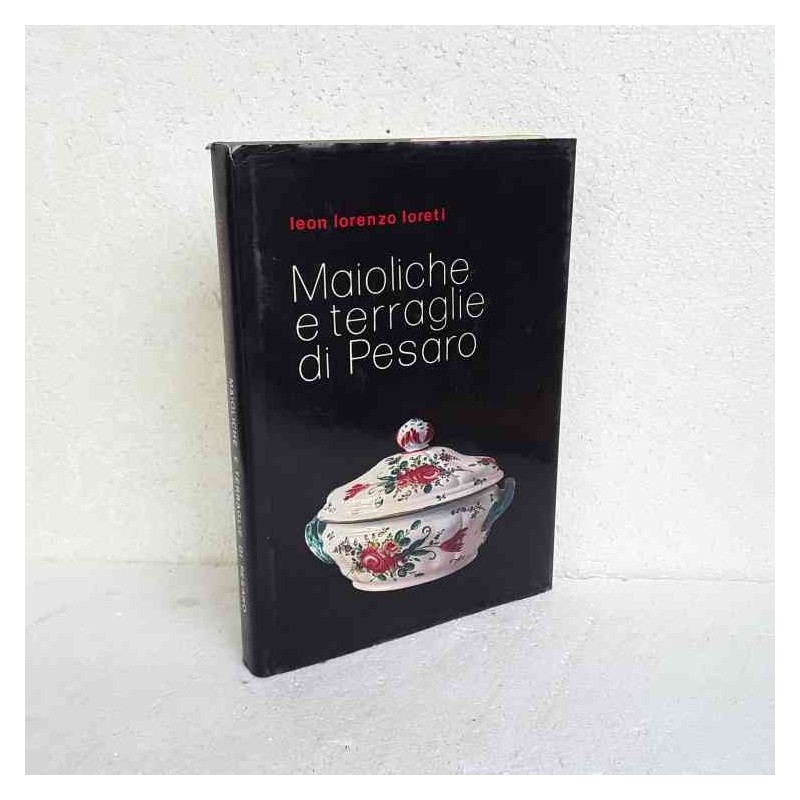 Maioliche e terraglie di Pesaro Leon Lorenzo Loreti