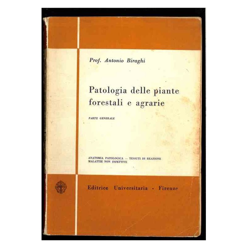 Patologia delle piante forestali e agrarie di Biraghi Antonio