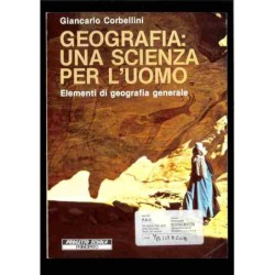 Geografia: una scienza per l'uomo di Corbellini Giancarlo