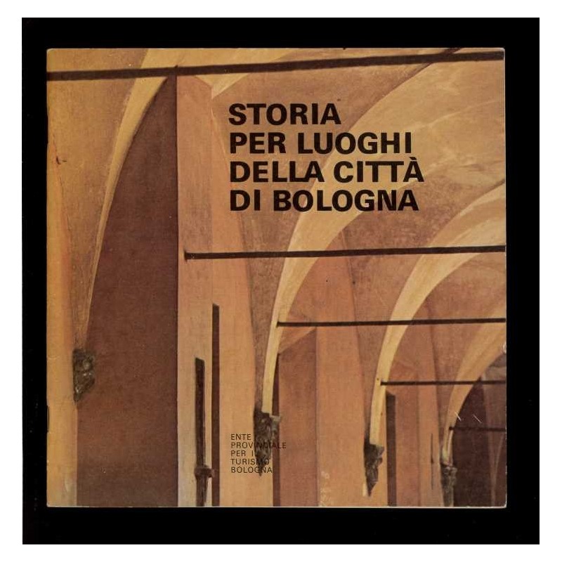 Depliant Storia per luoghi della città di Bologna - Ept anni 70