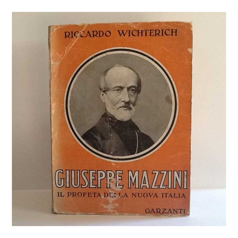Giuseppe Mazzini il profeta della nuova Italia di Wichterich Riccardo