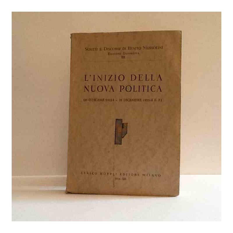 Scritti e discorsi L'inizio della nuova politica 1922-23 - vol.3 di Mussolini Benito